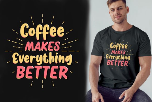 Coffee Makes Everything Better