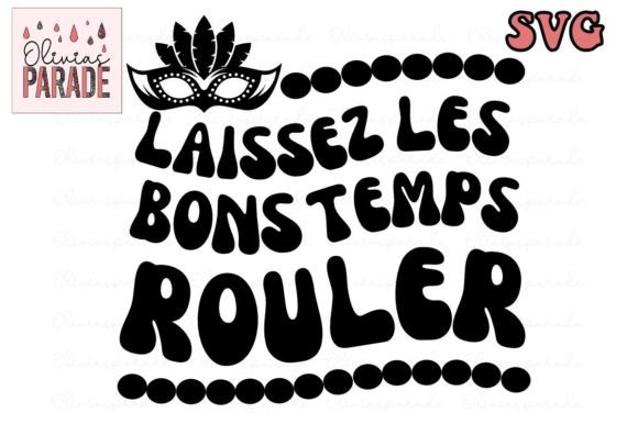 Laissez Les Bons Temps Rouler Svg: A Guide to Making the Most of Your Digital Cutting File
